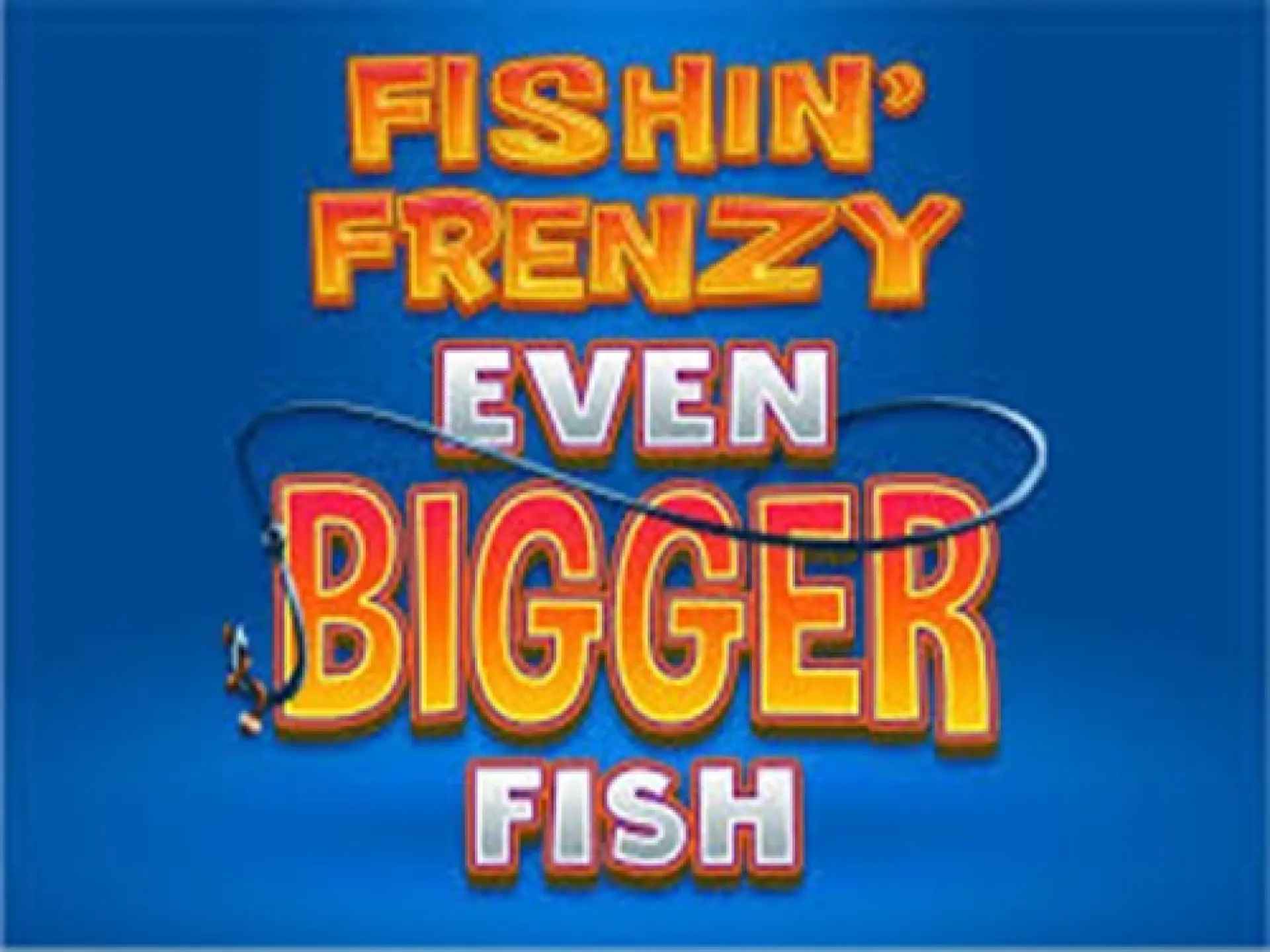 Fishin' Frenzy Even Bigger Fish
